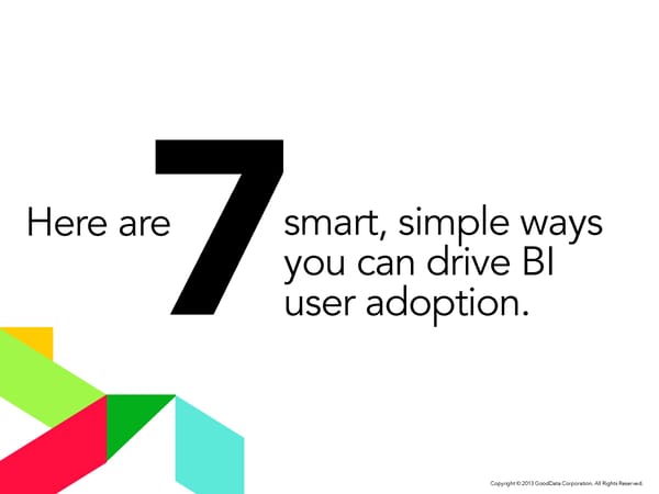 Smart, Simple Ways to Drive BI User Adoption. - Page 7